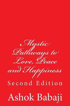 Paperback Mystic Pathways to Love, Peace and Happiness: Second Edition Book