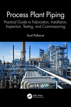Paperback Process Plant Piping: Practical Guide to Fabrication, Installation, Inspection, Testing, and Commissioning Book