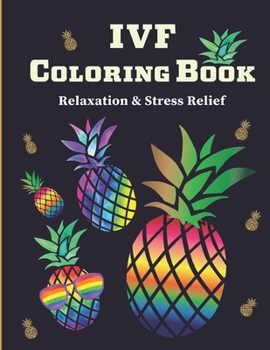 IVF Coloring Book: Stress Relief & Relaxation Infertility Coloring Book For Adults | Inspirational & Motivational IVF Book