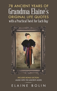 Hardcover 78 Ancient Years of Grandma Elaine's Original Life Quotes: With a Practical Twist for Each Day Book