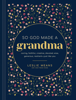 Hardcover So God Made a Grandma: Caring, Faithful, Creative, Devoted, Wise, Generous, Resilient--Just Like You Book