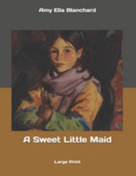 A Sweet Little Maid: Large Print