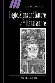 Paperback Logic, Signs and Nature in the Renaissance: The Case of Learned Medicine Book