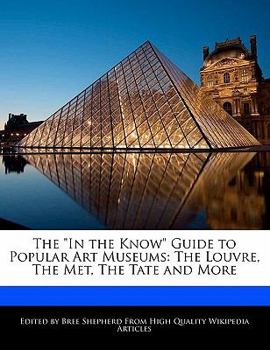 Paperback The in the Know Guide to Popular Art Museums: The Louvre, the Met, the Tate and More Book