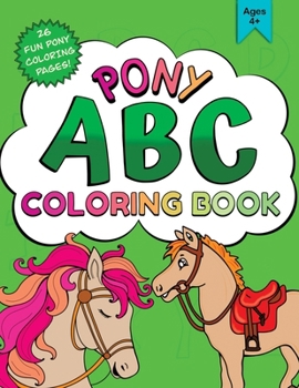 Pony ABC Coloring Book: Perfect for Kids Aged 4+