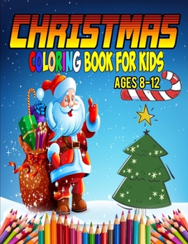 Christmas Coloring Book For Kids Ages 8-12: Unique Gift Ideas For Christmas Coloring Book for Children, Preschool (Coloring Books for Toddlers)
