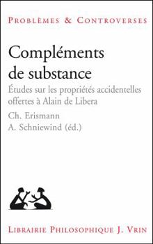 Complements de Substance: Etudes Sur Les Proprietes Accidentelles Offertes a Alain de Libera