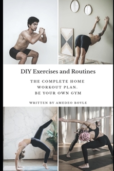Paperback DIY Exercises and Routines: The Complete Home Workout Plan. Be Your Own Gym Book