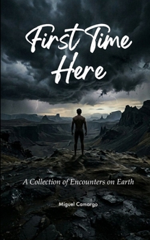 Paperback First Time Here A Collection of Encounters on Earth Book