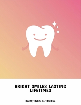 Paperback Bright Smiles Lasting Lifetimes: Healthy Habits For Children Book