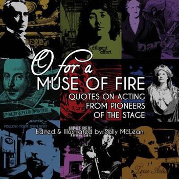 Paperback O For A Muse Of Fire: Quotes On Acting From Pioneers Of The Stage Book