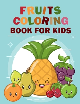 Fruits Coloring Book for Kids: Funny Coloring Pages Book of 50 Unique Designs Vegetable and Fruit Illustration Coloring Book - Vegetables and Fruits Coloring Book for Kids, Girls, Boys, and Toddlers