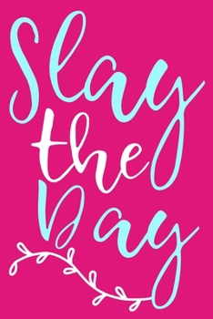 Paperback Slay The Day: Blank Lined Notebook Journal: Motivational Inspirational Quote Gifts For Sister Mom Dad Brother Friend Him Her 6x9 - 1 Book