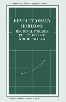 Paperback Revolutionary Horizons: Regional Foreign Policy in Post-Khomeini Iran Book