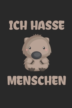Ich hasse Menschen: Lustiges Wombat Büchlein für Australien-Fans | Dotted Notebook / Punkteraster | 120 gepunktete Seiten | ca. A5 Format | ... Männer, Frauen & Kinder (German Edition)