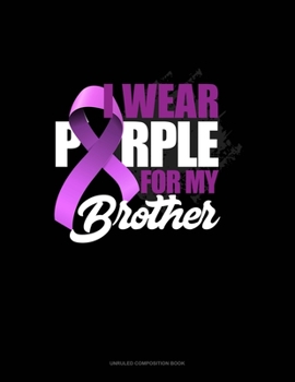 Paperback I Wear Purple For My Brother: Unruled Composition Book