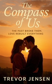 The Compass Of Us: The Past Broke Them. Love Rebuilt Everything