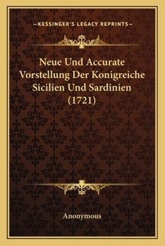 Paperback Neue Und Accurate Vorstellung Der Konigreiche Sicilien Und Sardinien (1721) [German] Book