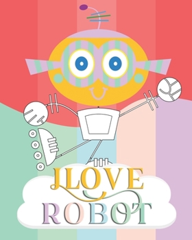 Paperback I Love Robot: coloring book Great Gift for Boys & Girls, Soft Cover, Glossy Finish Book
