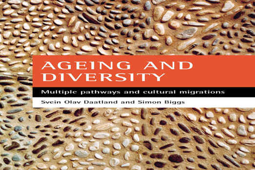 Hardcover Ageing and Diversity: Multiple Pathways and Cultural Migrations Book