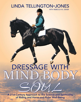 Paperback Dressage with Mind, Body & Soul: A 21st-Century Approach to the Science and Spirituality of Riding and Horse-And-Rider Well-Being Book