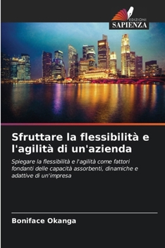 Sfruttare la flessibilità e l'agilità di un'azienda (Italian Edition)