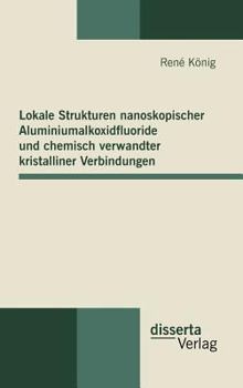 Hardcover Lokale Strukturen nanoskopischer Aluminiumalkoxidfluoride und chemisch verwandter kristalliner Verbindungen [German] Book