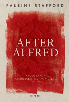 Paperback After Alfred: Anglo-Saxon Chronicles and Chroniclers, 900-1150 Book