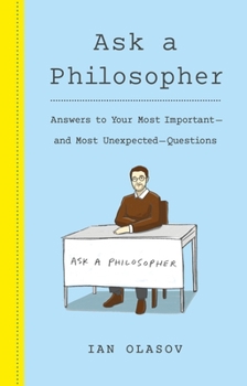 Hardcover Ask a Philosopher: Answers to Your Most Important and Most Unexpected Questions Book