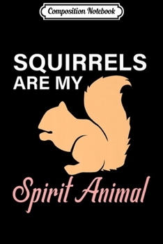 Paperback Composition Notebook: Squirrels Are My Spirit Animal Premium Journal/Notebook Blank Lined Ruled 6x9 100 Pages Book