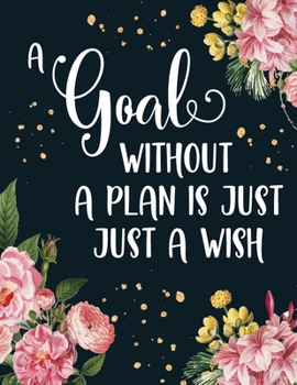 Paperback A Goal Without A Plan Is Just A Wish: Life Goal Setting For The Year Journal Workbook and Guide Book