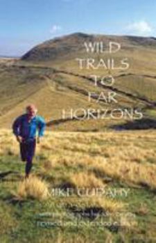 Paperback Wild Trails to Far Horizons: An Ultra-distrance Runner Book