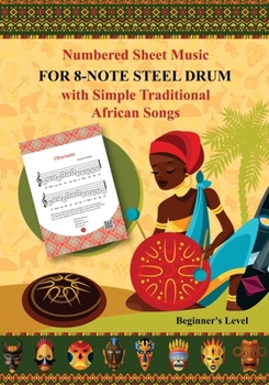Paperback Numbered Sheet Music for 8-Note Steel Drum with Simple Traditional African Songs: Beginner's Level Book