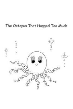 Paperback The Octopus That Hugged Too Much Book