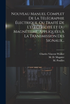 Paperback Nouveau Manuel Complet De La Télégraphie Électrique, Ou Traité De L'électricité Et Du Magnétisme, Appliquées À La Transmission Des Signaux... [French] Book