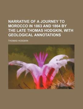 Paperback Narrative of a Journey to Morocco in 1863 and 1864 by the Late Thomas Hodgkin, with Geological Annotations Book