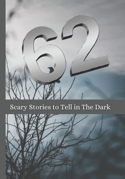 Paperback 62 Scary Stories to Tell in The Dark: New Horror and Paranormal Stories For Adults Book