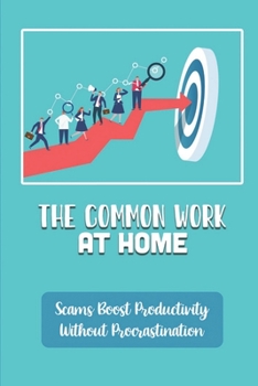 Paperback The Common Work At Home Scams: Boost Productivity Without Procrastination: Take Back Control Of Your Life Book