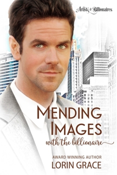 Mending Images with the Billionaire: A Clean Billionaire Romance - Book #4 of the Artists & Billionaires