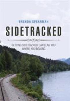 Hardcover Sidetracked: Getting Sidetracked Can Lead You to Where You Belong Book