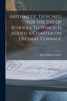 Paperback Arithmetic Designed for the Use of Schools To Which is Added a Chapter on Decimal Coinage Book