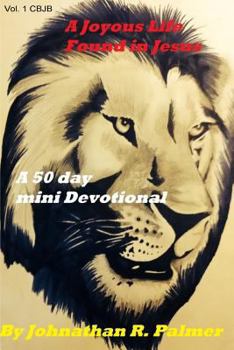 Paperback A Joyous Life Found in Jesus: A Fifty Day Mini Inspirational Book