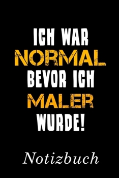 Ich War Normal Bevor Ich Maler Wurde Notizbuch: | Notizbuch mit 110 linierten Seiten | Format 6x9 DIN A5 | Soft cover matt | (German Edition)