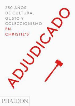 Adjudicado: 250 Años de Cultura, Gusto Y Coleccionismo En Christie¿s (Going Once) (Spanish Edition)
