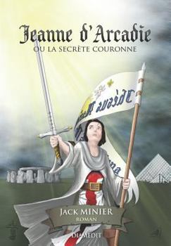 Paperback Jeanne d'Arcadie: Ou La Secrète Couronne [French] Book