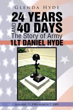 Paperback 24 Years and 40 Days the Story of Army 1lt Daniel Hyde: January 25, 1985-March 7, 2009 Book