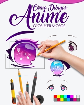 Paperback C?mo Dibujar Anime Ojos Hermosos: Gu?a maestra para dibujar ojos con reflejos, aprende paso a paso para c?mo hacer hermosas ilustraciones kawaii [Spanish] Book