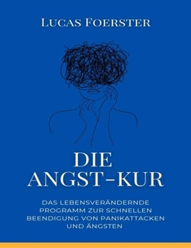 Paperback Die Angst-Kur: Das lebensverändernde Programm zur schnellen Beendigung von Panikattacken und Ängsten [German] Book