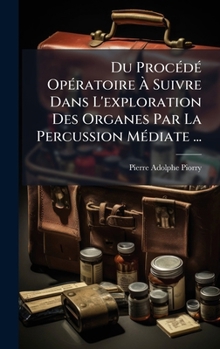 Hardcover Du ProcÃ(c)dÃ(c) OpÃ(c)ratoire Ã&#128; Suivre Dans L'exploration Des Organes Par La Percussion MÃ(c)diate ... [French] Book