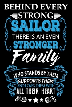 Behind Every Strong Sailor There Is an Even Stronger Family Who Stands By Them And Loves Them With All Their Heart: Best Sailor Gift Journal 100 Pages Lined Journal Sailor Lover Journal